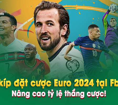 Bí kíp đặt cược Euro 2024 tại Fb88 – Nâng cao tỷ lệ thắng cược!