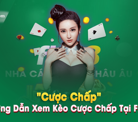 “Cược Chấp” và Hướng Dẫn Xem Kèo Cược Chấp Tại Fb88