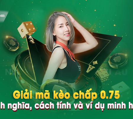 Giải mã kèo chấp 0.75: Định nghĩa, cách tính và ví dụ minh họa.